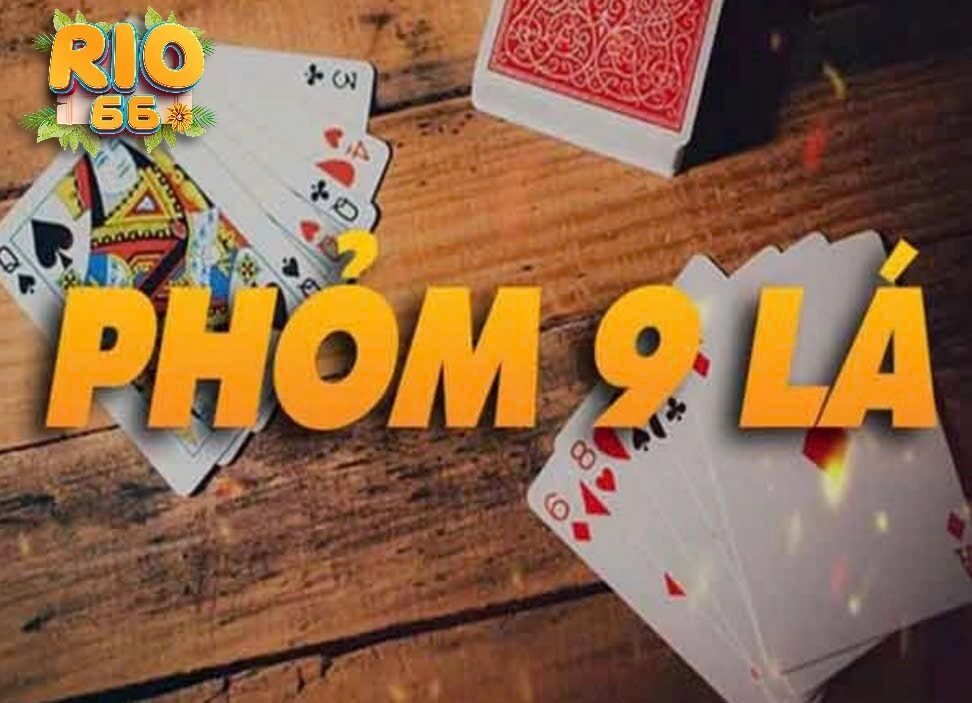 Luật Cách Chơi Bài Phỏm 9 Cây Rio66 đơn giản, dễ hiểu